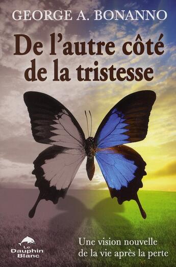 Couverture du livre « De l'autre côté de la tristesse » de George A. Bonanno aux éditions Dauphin Blanc