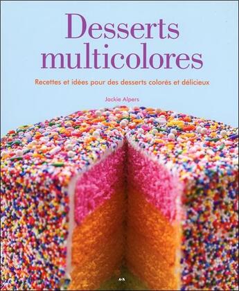 Couverture du livre « Desserts multicolores ; recettes et idées pour des desserts colorés et délicieux » de Jackie Alpers aux éditions Ada