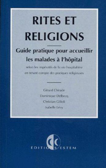 Couverture du livre « Rites et religions ; guide pratique pour acceuillir les malades à l'hôpital » de Chirade aux éditions Estem