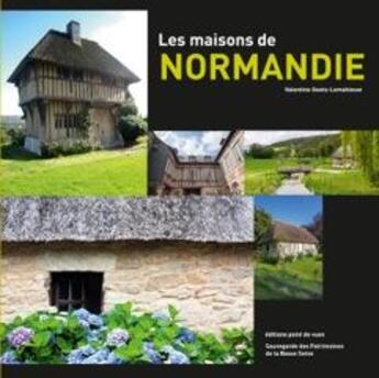 Couverture du livre « Maisons de Normandie ; argile, calcaire, silex, matériaux d'avenir » de Valentine Goetz-Lemahieuw aux éditions Point De Vues