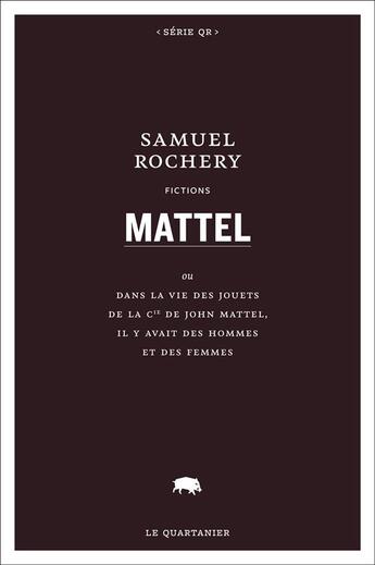 Couverture du livre « Mattel » de Samuel Rochery aux éditions Le Quartanier
