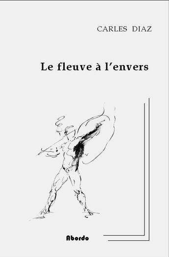 Couverture du livre « Le fleuve a l'envers » de Carles Diaz aux éditions Abordo