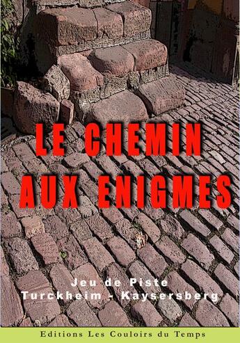 Couverture du livre « Le chemin aux enigmes turckheim - kaysersberg jeu de piste » de Paul-Andre Bechler aux éditions Les Couloirs Du Temps