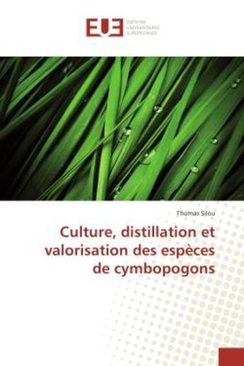 Couverture du livre « Culture, distillation et valorisation des espèces de cymbopogons » de Thomas Silou aux éditions Editions Universitaires Europeennes