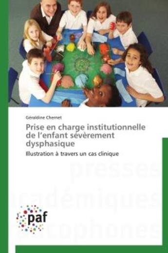 Couverture du livre « Prise en charge institutionnelle de l'enfant sévèrement dysphasique » de Geraldine Chernet aux éditions Presses Academiques Francophones