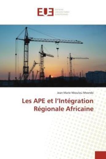 Couverture du livre « Les ape et l'integration regionale africaine » de Marie Nkoulou Mvondo aux éditions Editions Universitaires Europeennes