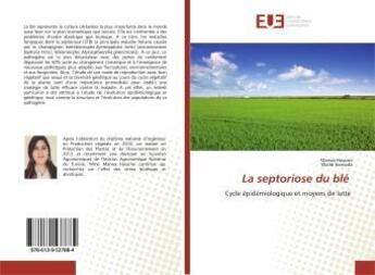 Couverture du livre « La septoriose du ble - cycle epidemiologique et moyens de lutte » de Hassine Marwa aux éditions Editions Universitaires Europeennes