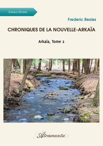Couverture du livre « Chroniques de la Nouvelle-Arkaïa » de Frederic Bezies aux éditions Atramenta