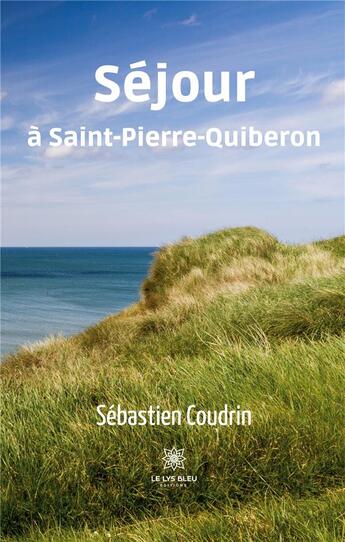 Couverture du livre « Séjour à Saint-Pierre-Quiberon » de Coudrin Sebastien aux éditions Le Lys Bleu