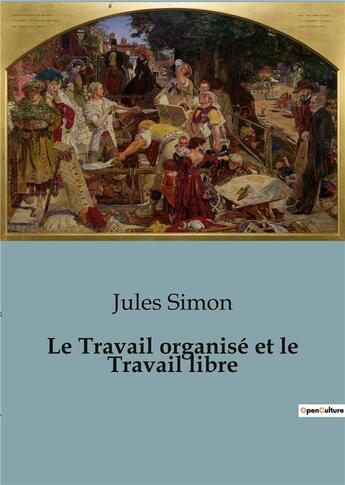 Couverture du livre « Le Travail organisé et le Travail libre » de Jules Simon aux éditions Shs Editions