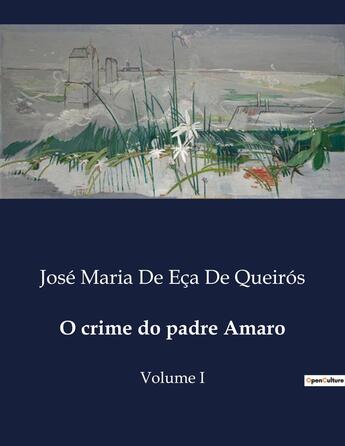 Couverture du livre « O crime do padre Amaro : Volume I » de José Maria De Eça De Queirós aux éditions Culturea