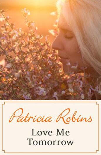 Couverture du livre « Love Me Tomorrow » de Robins Patricia aux éditions Hodder And Stoughton Digital