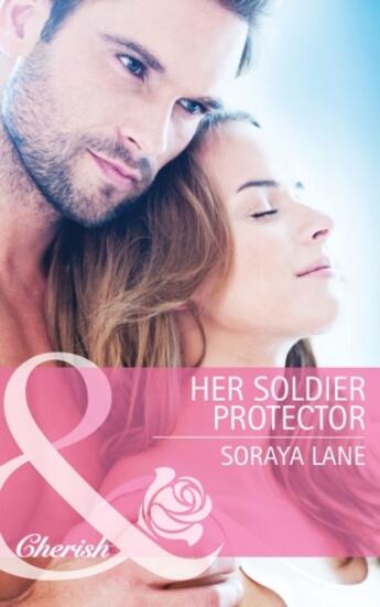 Couverture du livre « Her Soldier Protector (Mills & Boon Cherish) » de Soraya Lane aux éditions Mills & Boon Series