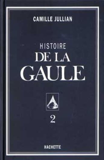 Couverture du livre « Histoire de la gaule tome ii » de Camille Jullian aux éditions Hachette Litteratures