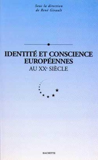 Couverture du livre « Identite et conscience europeennes au xxe siecle » de Rene Girault aux éditions Hachette Litteratures