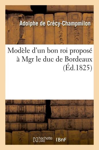 Couverture du livre « Modele d'un bon roi propose a mgr le duc de bordeaux » de Crecy-Champmilon A. aux éditions Hachette Bnf