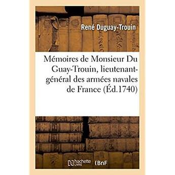 Couverture du livre « Mémoires de Monsieur Du Guay-Trouin, lieutenant-général des armées navales de France... » de Duguay-Trouin Rene aux éditions Hachette Bnf