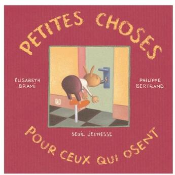 Couverture du livre « Petites choses pour ceux qui osent » de Bertrand/Brami aux éditions Seuil Jeunesse