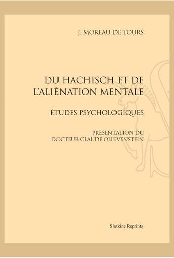 Couverture du livre « Du haschisch et de l'aliénation mentale ; études psychologiques » de J. Moreau De Tours aux éditions Slatkine Reprints