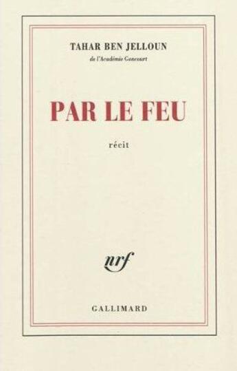 Couverture du livre « Par le feu » de Tahar Ben Jelloun aux éditions Gallimard