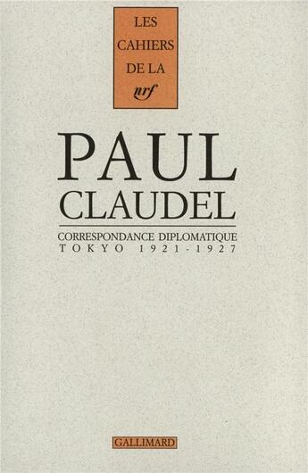 Couverture du livre « Les cahiers de la NRF ; correspondance diplomatique Tokyo ; 1921-1927 » de Paul Claudel aux éditions Gallimard