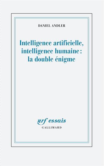 Couverture du livre « Intelligence artificielle, intelligence humaine : la double énigme » de Daniel Andler aux éditions Gallimard