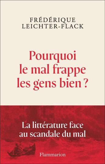 Couverture du livre « Pourquoi le mal frappe les gens bien ? la littérature face au scandale du mal » de Frederique Leichter-Flack aux éditions Flammarion