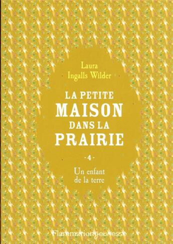 Couverture du livre « La petite maison dans la prairie Tome 4 : un enfant de la terre » de Laura Ingals Wilder aux éditions Flammarion Jeunesse