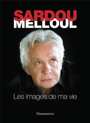 Couverture du livre « Les images de ma vie » de Michel Sardou et Richard Melloul aux éditions Flammarion