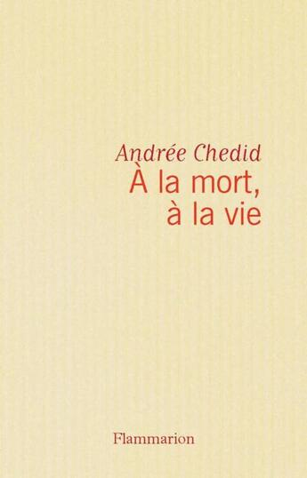Couverture du livre « À la mort, à la vie » de Andree Chedid aux éditions Flammarion