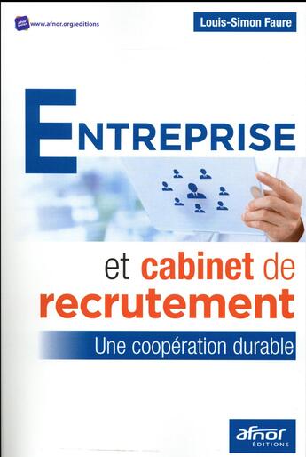 Couverture du livre « Entreprise et cabinet de recrutement ; une coopération durable » de Louis-Simon Faure aux éditions Afnor