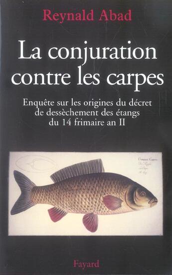 Couverture du livre « La conjuration contre les carpes : Enquête sur les origines du décret de dessèchement des étangs du 14 frimaire an II » de Reynald Abad aux éditions Fayard