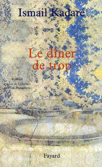 Couverture du livre « Le dîner de trop » de Ismail Kadare aux éditions Fayard