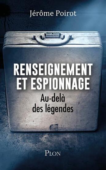 Couverture du livre « Renseignement et espionnage : au-delà des légendes » de Jerome Poirot aux éditions Plon