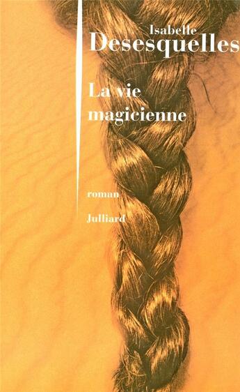 Couverture du livre « La vie magicienne » de Desesquelles I. aux éditions Julliard