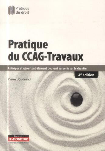 Couverture du livre « Pratique du CCAG-travaux » de Pierre Boudrand aux éditions Le Moniteur