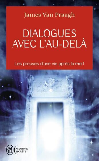 Couverture du livre « Dialogues avec l'au-delà ; les preuves d'une vie après la mort » de James Van Praagh aux éditions J'ai Lu