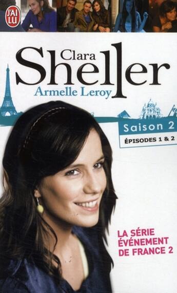 Couverture du livre « Clara Sheller saison 2 ; épisodes 1 et 2 » de Leroy Armelle aux éditions J'ai Lu