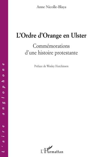 Couverture du livre « L'ordre d'Orange en Ulster ; commémorations d'une histoire protestante » de Anne Nicolle-Blaya aux éditions L'harmattan