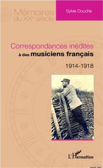 Couverture du livre « Correspondances inédites à des musiciens français 1914 1918 » de Sylvie Douche aux éditions L'harmattan