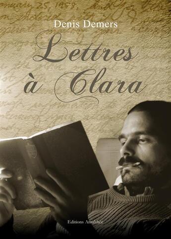 Couverture du livre « Lettres à Clara » de Denis Demers aux éditions Amalthee