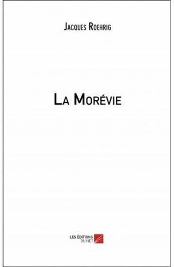 Couverture du livre « La morévie » de Jacques Roehrig aux éditions Editions Du Net