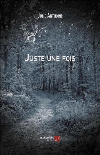 Couverture du livre « Juste une fois » de Julie Anthoine aux éditions Editions Du Net