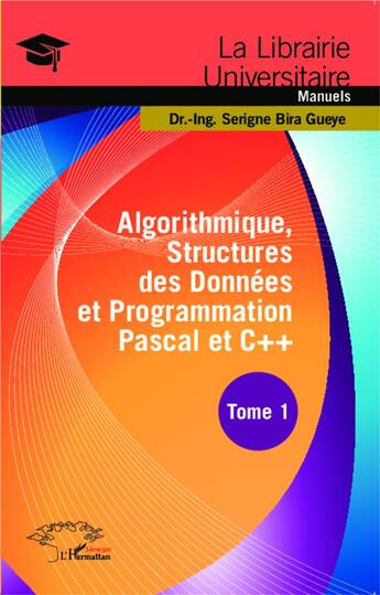 Couverture du livre « Algorithmique, structures des données et programmation Pascal et C++ Tome 1 » de Gueye Serigne Bira aux éditions L'harmattan