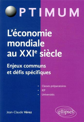 Couverture du livre « L'economie mondiale au xxie siecle - enjeux communs et defis specifiques » de Jean-Claude Verez aux éditions Ellipses