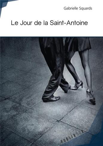 Couverture du livre « Le jour de la Saint-Antoine » de Gabrielle Squards aux éditions Publibook