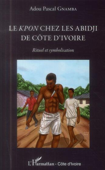Couverture du livre « Les Kpon chez les Abidji de Côte d'Ivoire ; rituel et symbolisation » de Adou Pascal Gnamba aux éditions L'harmattan