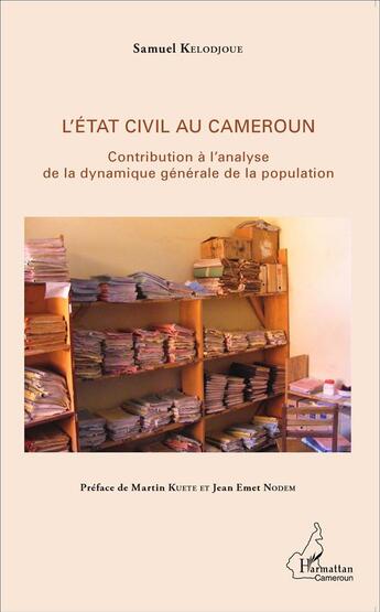 Couverture du livre « L'état civil au Cameroun ; contribution à l'analyse de la dynamique générale de la population » de Samuel Kelodjoue aux éditions L'harmattan