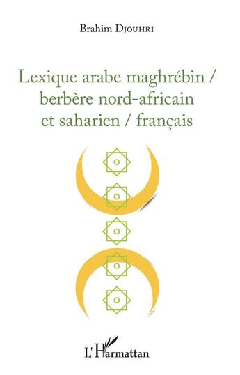 Couverture du livre « Lexique arabe maghrebin / berbère nord-africain et saharien / français » de Brahim Djouhri aux éditions L'harmattan