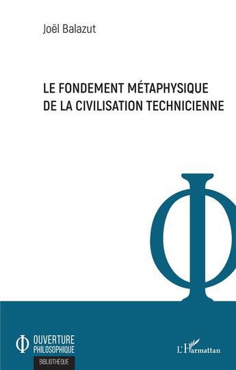 Couverture du livre « Le fondement métaphysique de la civilisation technicienne » de Joel Balazut aux éditions L'harmattan